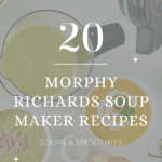 20 Easy Morphy Richards Soup Maker Recipes​